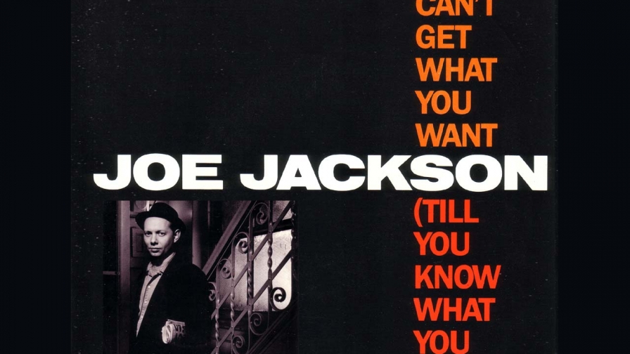 Joe Jackson You Cant Get What You Want